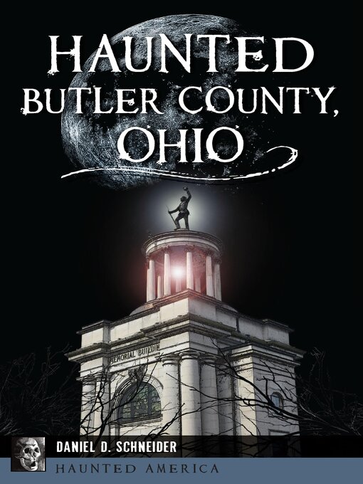 Title details for Haunted Butler County, Ohio by Daniel D. Schneider - Available